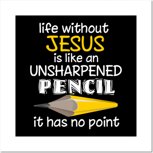 Life Without Is Like An Unsharpened Pencil It Has No Point Posters and Art